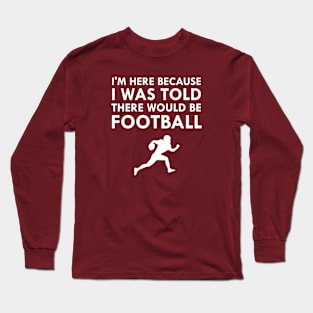 I Was Told There Would Be Football Sports Long Sleeve T-Shirt